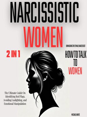 cover image of Narcissistic Women--Unmasking the Female Narcissist and How to Talk to Women--2 in 1